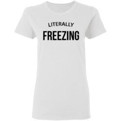 Literally Freezing sweatshirt $19.95
