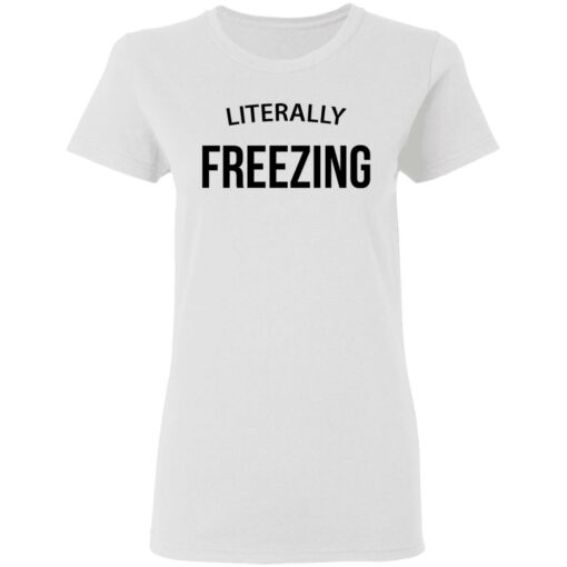 Literally Freezing sweatshirt $19.95