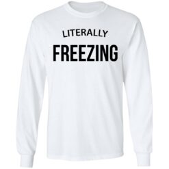 Literally Freezing sweatshirt $19.95