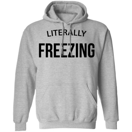 Literally Freezing sweatshirt $19.95