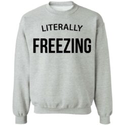 Literally Freezing sweatshirt $19.95