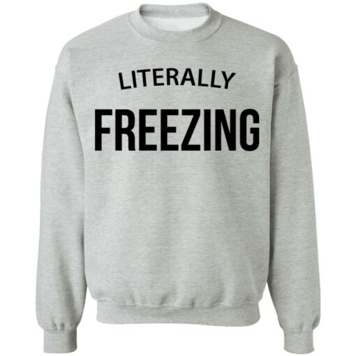 Literally Freezing sweatshirt $19.95