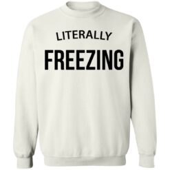 Literally Freezing sweatshirt $19.95