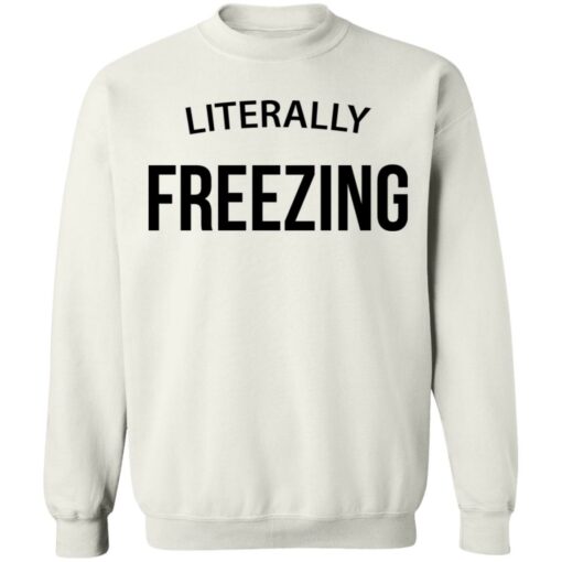 Literally Freezing sweatshirt $19.95