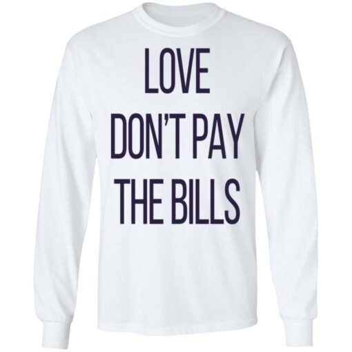 Love don’t pay the bills shirt $19.95