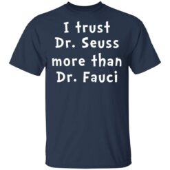 I trust Dr Seuss more than Dr Fauci shirt $19.95