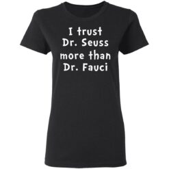 I trust Dr Seuss more than Dr Fauci shirt $19.95