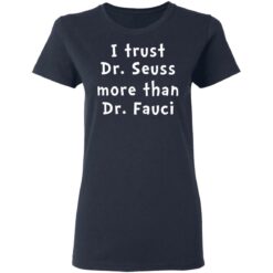 I trust Dr Seuss more than Dr Fauci shirt $19.95