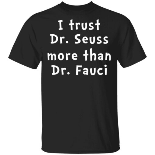 I trust Dr Seuss more than Dr Fauci shirt $19.95