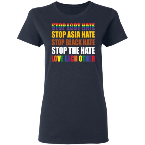 Stop LGBT hate stop Asia hate stop black hate stop the hate love each other shirt $19.95