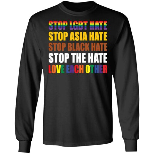 Stop LGBT hate stop Asia hate stop black hate stop the hate love each other shirt $19.95