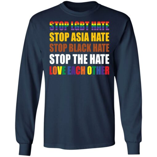 Stop LGBT hate stop Asia hate stop black hate stop the hate love each other shirt $19.95