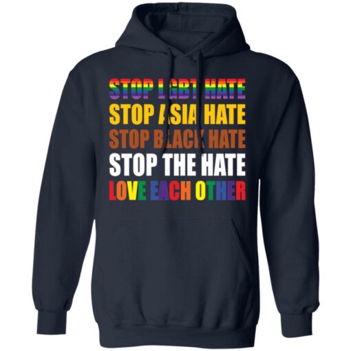 Stop LGBT hate stop Asia hate stop black hate stop the hate love each other shirt $19.95