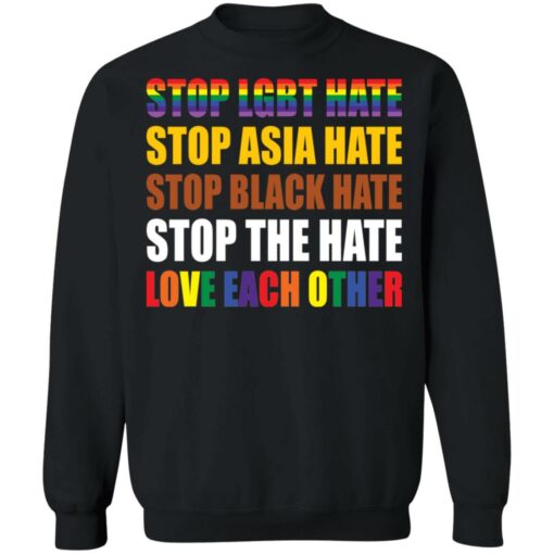 Stop LGBT hate stop Asia hate stop black hate stop the hate love each other shirt $19.95