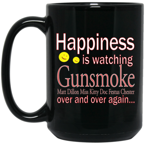 Happiness is watching Gunsmoke mug $15.99