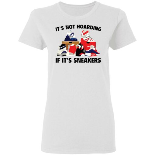 It's not hoarding if it's sneakers shirt $19.95