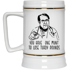 Dr Now you have one munt to lose turdy pounds mug $14.95