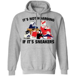 It's not hoarding if it's sneakers shirt $19.95