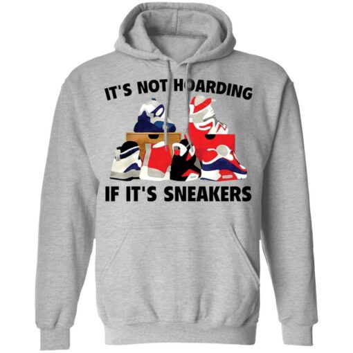 It's not hoarding if it's sneakers shirt $19.95