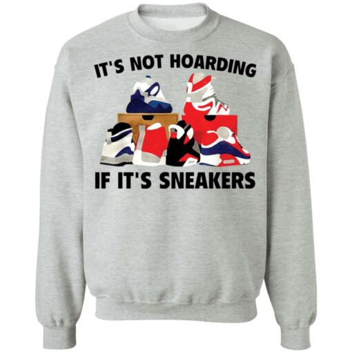 It's not hoarding if it's sneakers shirt $19.95