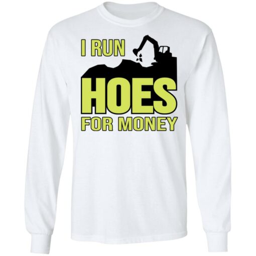 Excavator i run hoes for money shirt $19.95