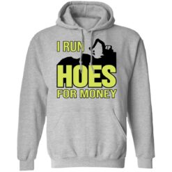 Excavator i run hoes for money shirt $19.95