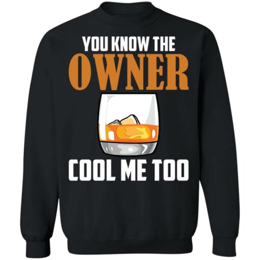 Drink you know the owner cool me too shirt $19.95
