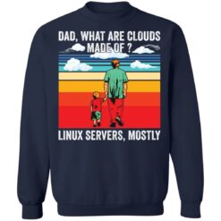 Dad what are clouds made of linux servers mostly shirt $19.95