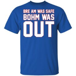 Bre am was safe Bohm was out shirt $19.95 redirect04122021230412 1