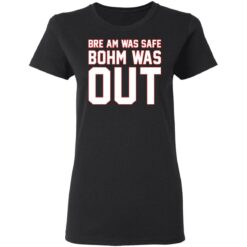 Bre am was safe Bohm was out shirt $19.95 redirect04122021230412 2