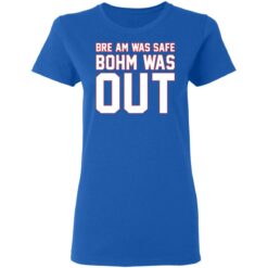 Bre am was safe Bohm was out shirt $19.95