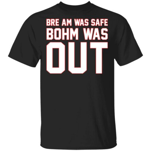 Bre am was safe Bohm was out shirt $19.95