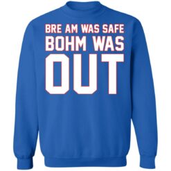 Bre am was safe Bohm was out shirt $19.95