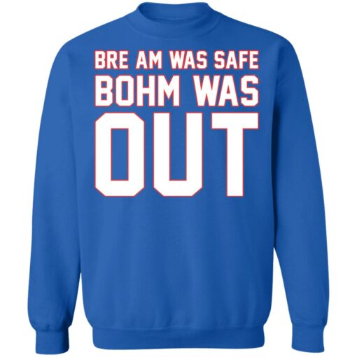 Bre am was safe Bohm was out shirt $19.95