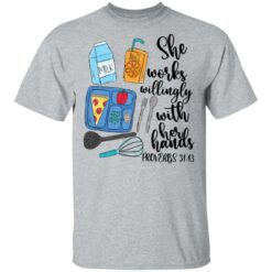 She works willingly with her hands proverbs 31 13 shirt $19.95