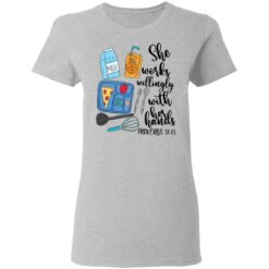 She works willingly with her hands proverbs 31 13 shirt $19.95