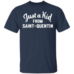 Just a kid from Saint Quentin shirt $19.95