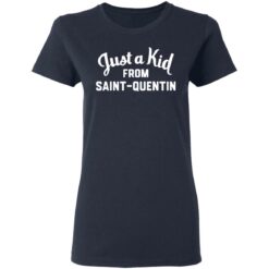Just a kid from Saint Quentin shirt $19.95