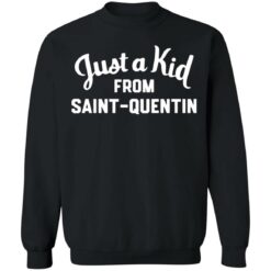 Just a kid from Saint Quentin shirt $19.95