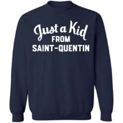 Just a kid from Saint Quentin shirt $19.95