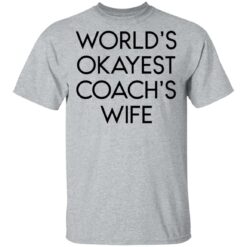 World’s okayest coach’s wife shirt $19.95