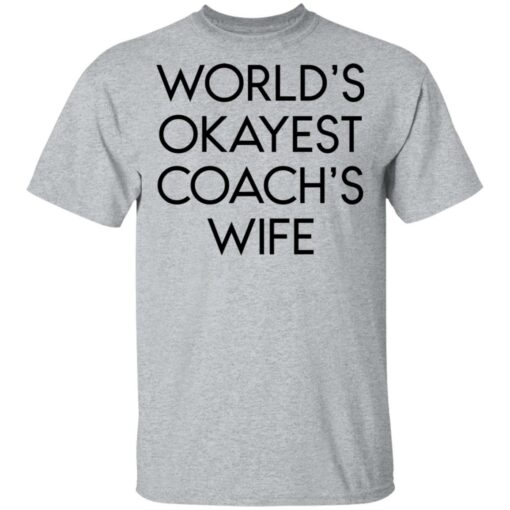 World’s okayest coach’s wife shirt $19.95