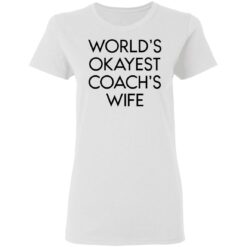 World’s okayest coach’s wife shirt $19.95