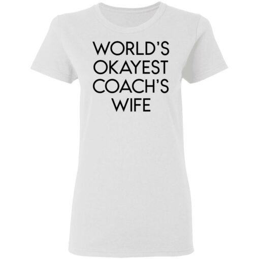World’s okayest coach’s wife shirt $19.95