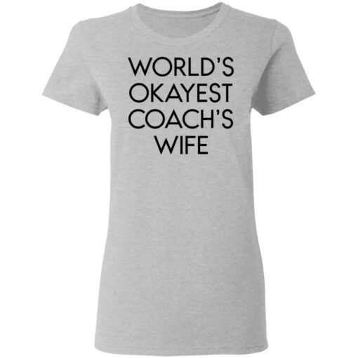 World’s okayest coach’s wife shirt $19.95