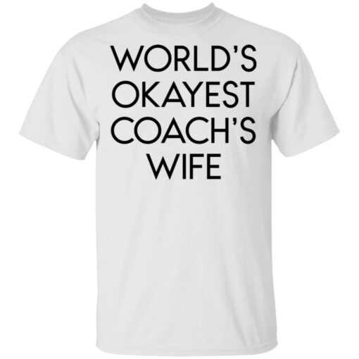 World’s okayest coach’s wife shirt $19.95