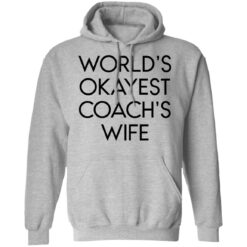 World’s okayest coach’s wife shirt $19.95