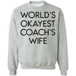 World’s okayest coach’s wife shirt $19.95