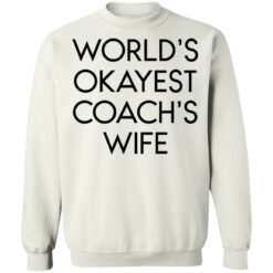 World’s okayest coach’s wife shirt $19.95