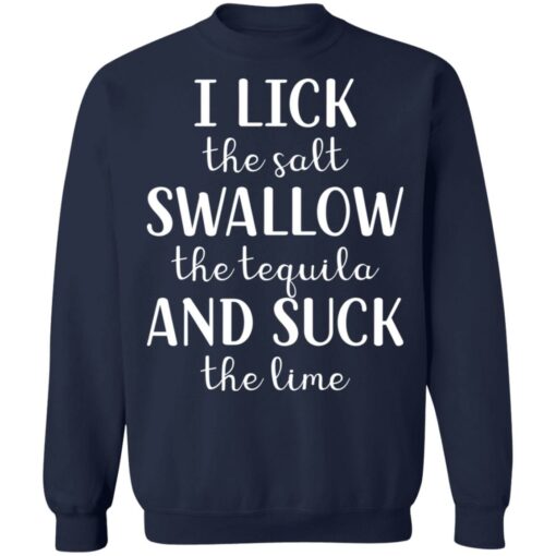 I lick the salt swallow the tequila and suck the lime shirt $19.95